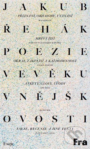 Levně Poezie ve věku vnějškovosti (Eseje, recenze a jiné texty z let 2007–2022) - kniha z kategorie Poézia