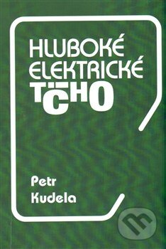 Levně Hluboké elektrické ticho - Petr Kudela - kniha z kategorie Beletria