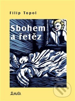 Kniha: Sbohem a řetěz (Filip Topol). Maťa, 2014