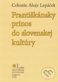 Levně Františkánsky prínos do slovenskej kultúry - Celestín Lepáček - kniha z kategorie Kresťanstvo