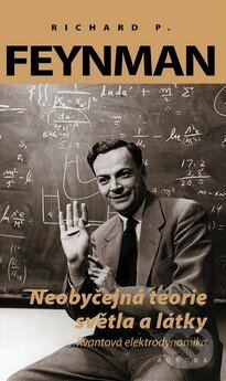 Neobyčejná teorie světla a látky - Richard Phillips Feynman, Nakladatelství Aurora, 2014