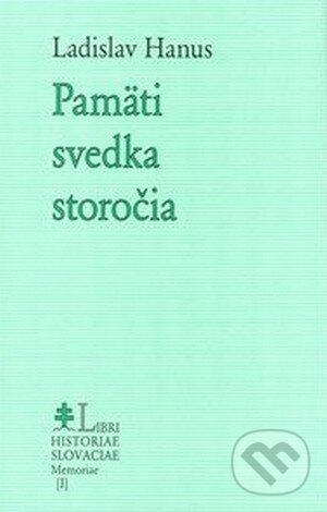 Kniha: Pamäti svedka storočia (Ladislav Hanus). Lúč, 2006