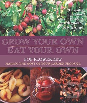 Levně Grow Your Own, Eat Your Own - Bob Flowerdew - kniha z kategorie Odborné a náučné