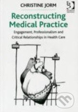 Kniha: Reconstructing Medical Practice (Christine Jorm). Gower, 2013