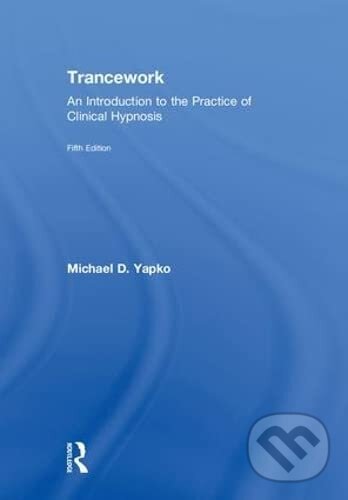 Kniha: Trancework: An Introduction to the Practice of Clinical Hypnosis (Michael D Yapko)