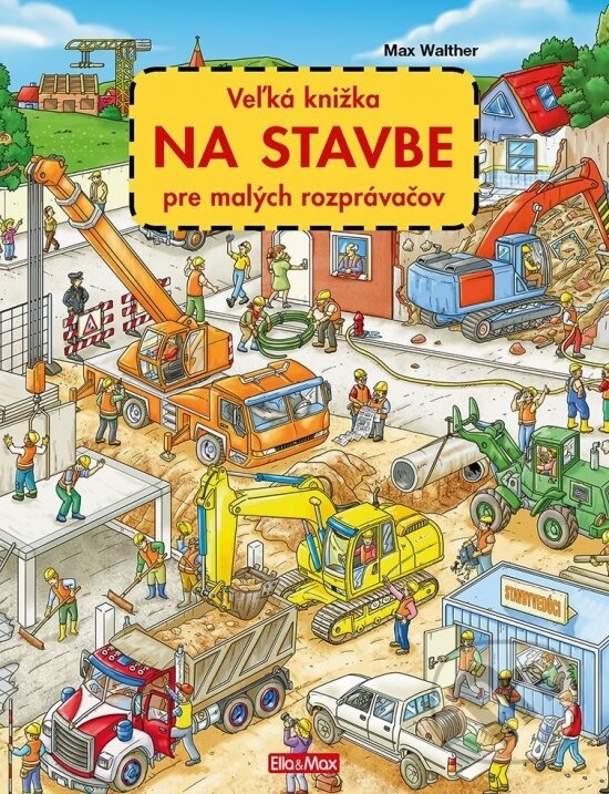 Veľká knižka NA STAVBE pre malých rozprávačov - Max Walther