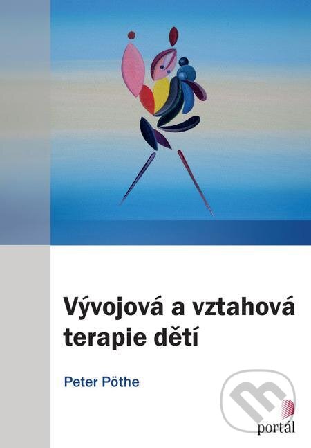 E-kniha: Vývojová a vztahová terapie dětí (Peter Pöthe). Portál, 2022