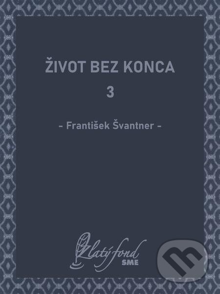 Život bez konca 3 - František Švantner, Petit Press