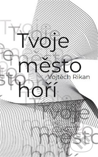 Levně Tvoje město hoří - Vojtěch Rikan - kniha z kategorie Poézia