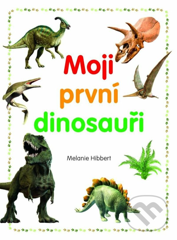 Levně Moji první dinosauři - Melanie Hibbert - kniha z kategorie Encyklopédie