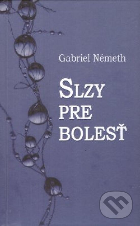 Levně Slzy pre bolesť - Gabriel Németh - kniha z kategorie Beletria