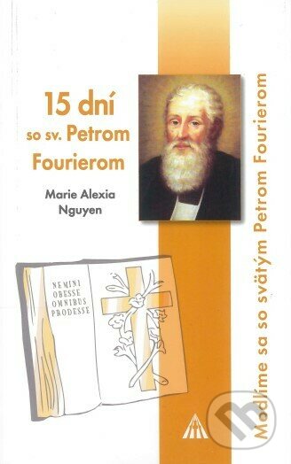 Levně 15 dní so sv. Petrom Fourierom - Marie Alexia Nguyen - kniha z kategorie Duchovný život