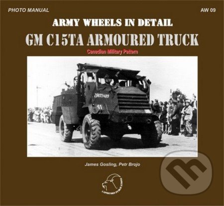 GM C15TA Armoured Truck - James Gosling, Petr Brojo, Capricorn Publications, 2011
