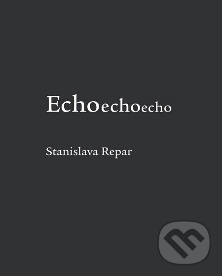 Levně Echoechoecho - Stanislava Chrobáková Repar - kniha z kategorie Poézia