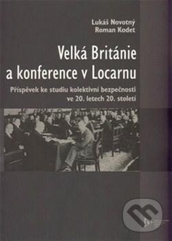 Velká Británie a konference v Locarnu - Roman Kodet, Vydavatelství Západočeské univerzity, 2013