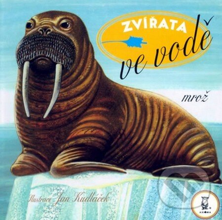 Kniha: Zvířata ve vodě - Mrož (Jan Kudláček). Axióma, 2009