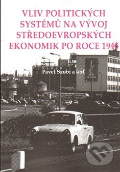 Levně Vliv politických systémů na vývoj středoevropských ekonomik po roce 1945 - kniha z kategorie Politológia a politika