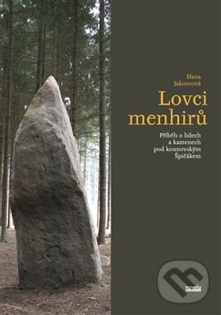 Lovci menhirů - Příběh o lidech a kamenech pod kounovským Špičákem koupíte na Martinus.cz