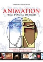 Animation from Pencils to Pixels - Tony White, Focal Press, 2006