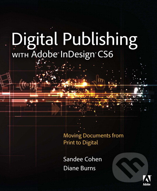 Levně Digital Publishing with Adobe InDesign CS6 - Sandee Cohen, Diane Burns - kniha z kategorie Odborné a náučné