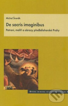 Levně De sacris imaginibus (Patroni, malíři a obrazy předbělohorské Prahy) - kniha z kategorie História