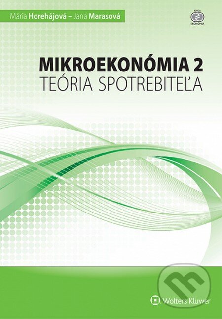Levně Mikroekonómia 2 – teória spotrebiteľa - Mária Horehájová, Jana Marasová - kniha z kategorie Mikroekonomia