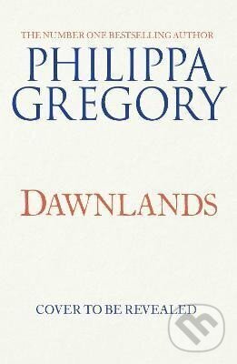 Dawnlands - Philippa Gregory, HarperCollins Publishers, 2022