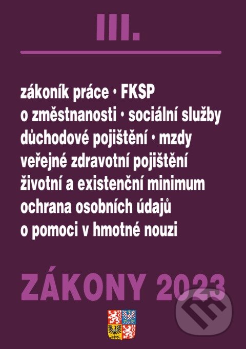 Levně Zákony III / 2023 - Zákoník práce, Pojištění, Sociální služby - kniha z kategorie Pracovné právo