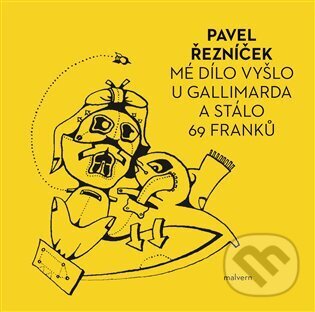Levně Mé dílo vyšlo u Gallimarda a stálo 69 franků - Pavel Řezníček - kniha z kategorie Poézia