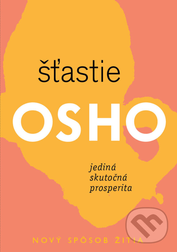 Levně Šťastie (Jediná skutočná prosperita) - Osho - kniha z kategorie Motivácia a sebarozvoj