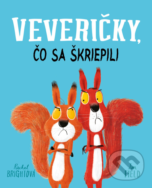 Levně Veveričky, čo sa škriepili - Rachel Bright, Jim Field (ilustrátor) - kniha z kategorie Beletria
