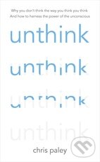 Levně Unthink (And How to Harness the Power of Your Unconscious) - kniha z kategorie Psychológia