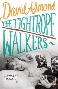 The Tightrope Walkers - David Almond, Penguin Books, 2014