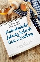 Levně Makrobiotické dobroty babiček Dáši a Světlany (aneb Jak příjemně strávit čas s dětmi a ještě si pochutnat) - kniha z kategorie Domáca liečba