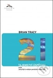21 tajemství úspěchu - Brian Tracy, Synergie, 2014