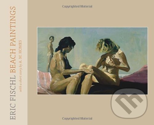 Kniha: Fischl Eric Beach Paintings (A. M. Homes a Eric Fischl). Rizzoli Universe, 2009