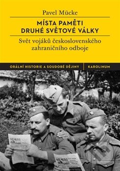 Levně Místa paměti druhé světové války (Svět vojáků československého zahraničního odboje) - kniha z kategorie Reportáže a publicistika