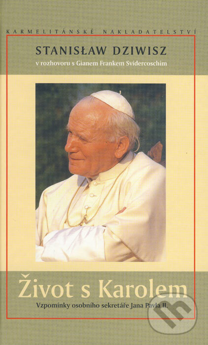 Kniha: Život s Karolem (Stanisław Dziwisz). Karmelitánské nakladatelství, 2007