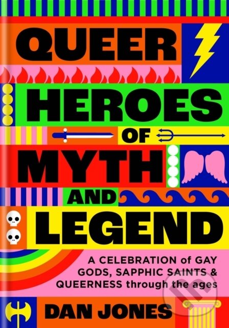 Levně Queer Heroes of Myth and Legend (A celebration of gay gods, sapphic saints, and queerness through the ages) - kniha z kategorie Mýty, povesti a…