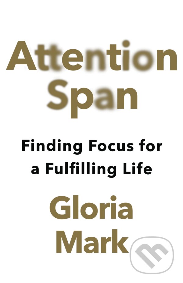 Attention Span - Gloria Mark, HarperCollins, 2023