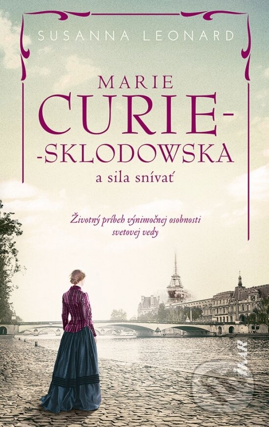 Levně Marie Curie-Sklodowská a sila snívať (Životný príbeh výnimočnej osobnosti svetovej vedy) - kniha z kategorie Beletria