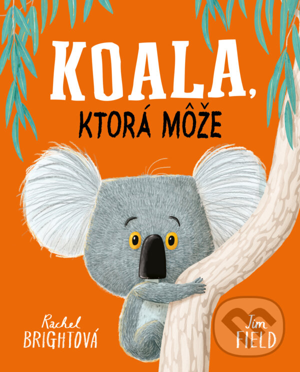 Levně Koala, ktorá môže - Rachel Bright, Jim Field (ilustrátor) - kniha z kategorie Rozprávky