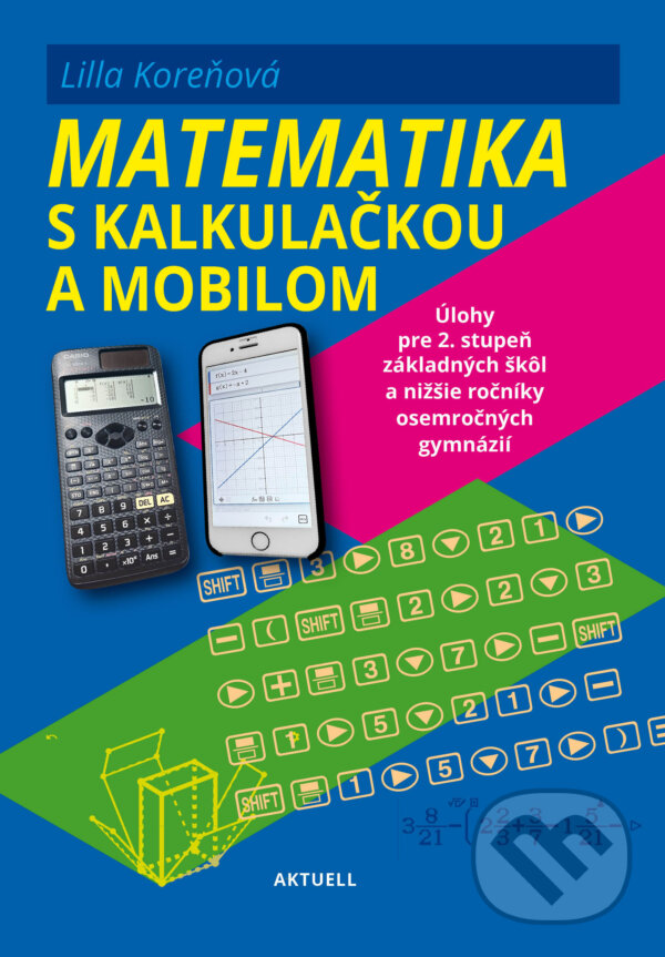 Levně Matematika s mobilom a kalkulačkou (Úlohy pre 2. stupeň základných škôl a nižšie ročníky osemročných gymnázií) - kniha z kategorie Matematika