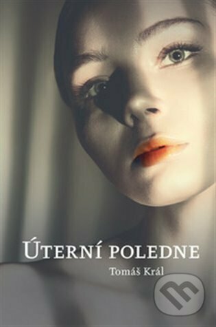 Levně Úterní poledne - Tomáš Král - kniha z kategorie Beletria