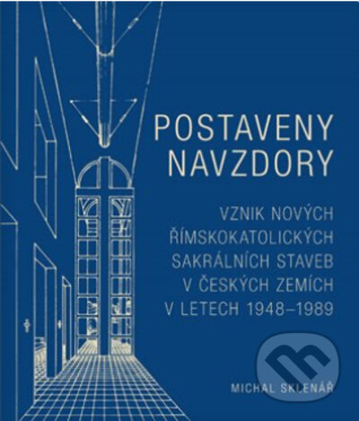 Levně Postaveny navzdory (Vznik nových římskokatolických sakrálních staveb v českých zemích v letech 1948–1989) - kniha z kategorie Vidiecka architektúra