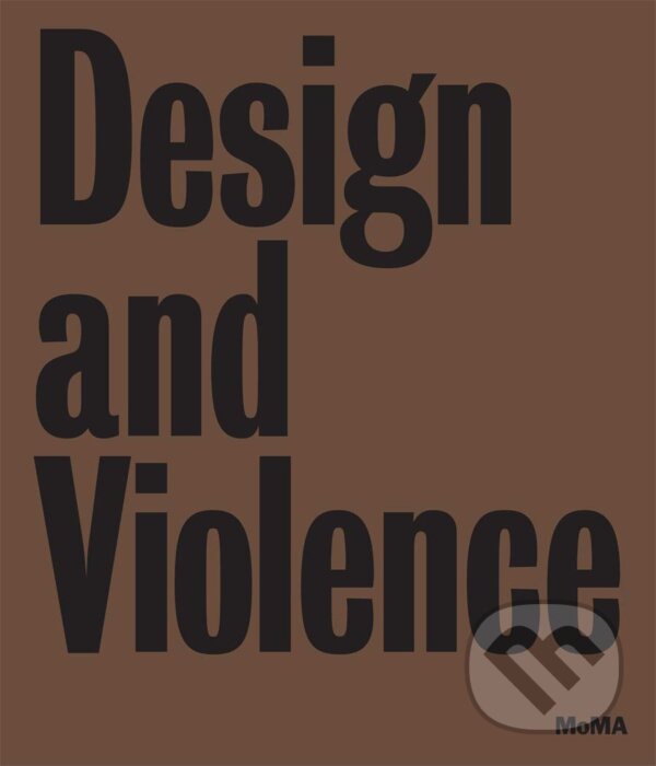 Levně Design and Violence - Paola Antonelli, Jamer Hunt, Michelle Fisher - kniha z kategorie Design