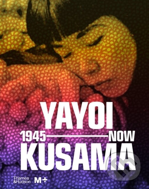 Levně Yayoi Kusama: 1945 to Now - kniha z kategorie Umenie, dizajn a architektúra