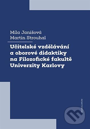 Levně Učitelské vzdělávání a oborové didaktiky na Filozofické fakultě Univerzity Karlovy - kniha z kategorie Pedagogika