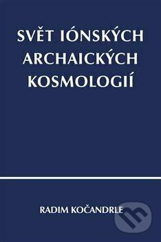 Levně Svět iónských archaických kosmologií - Radim Kočandrle - kniha z kategorie Astronómia