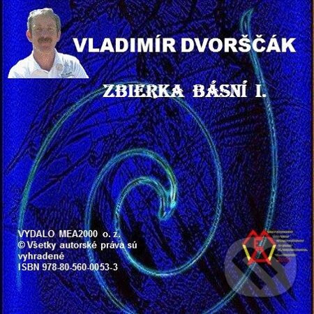 Zbierka básní  I. - Vladimír Dvorščák, MEA2000, 2013